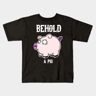 Behold, a PIG! Kids T-Shirt